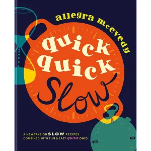 Quick, Quick Slow: A new take on slow recipes combined with fun by Allegra McEvedy